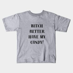 witch better have my candy Kids T-Shirt